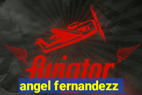 angel fernandezz